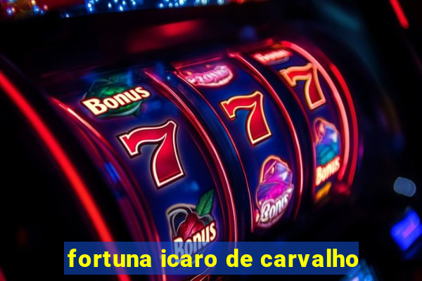 fortuna icaro de carvalho